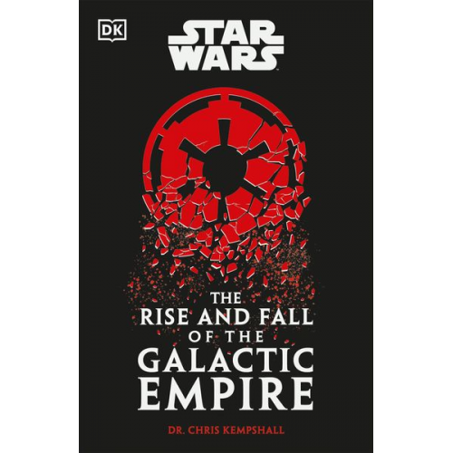 Chris Kempshall - Star Wars The Rise and Fall of the Galactic Empire