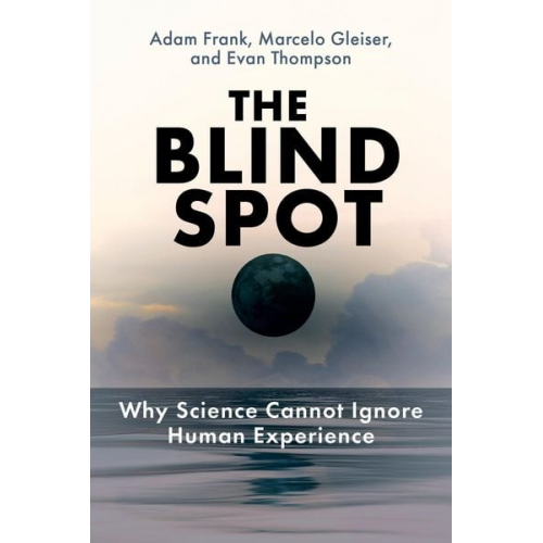 Adam Frank Marcelo Gleiser Evan Thompson - The Blind Spot