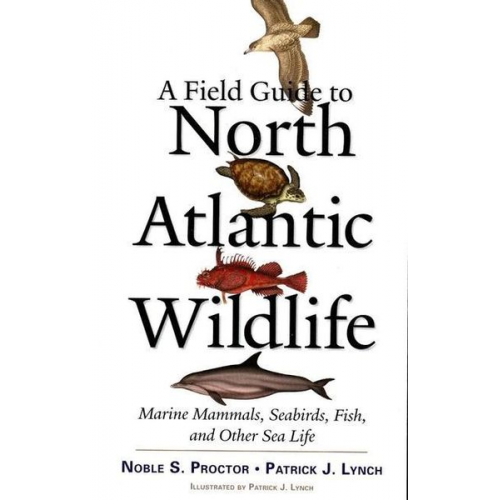 Noble S. Proctor Patrick J. Lynch - A Field Guide to North Atlantic Wildlife