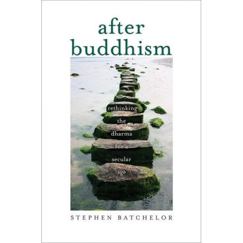 Stephen Batchelor - After Buddhism