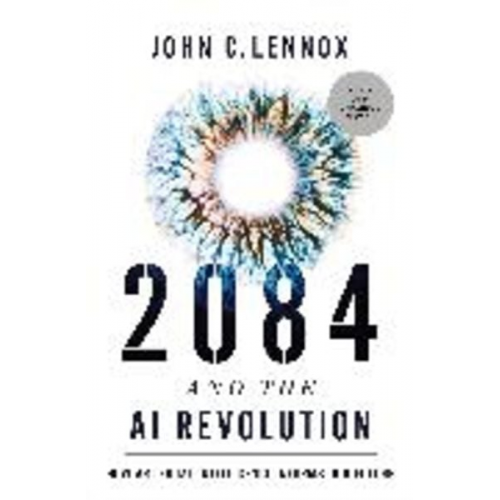 John C. Lennox - 2084 and the AI Revolution, Updated and Expanded Edition