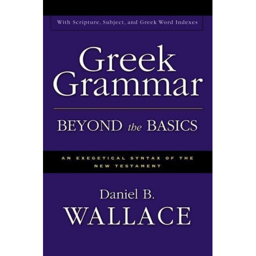 Daniel B. Wallace - Greek Grammar Beyond the Basics