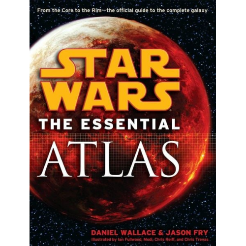 Daniel Wallace Jason Fry - The Essential Atlas: Star Wars