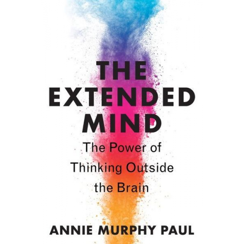 Annie Murphy Paul - The Extended Mind