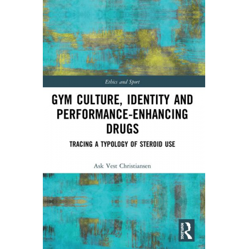 Ask Vest Christiansen - Gym Culture, Identity and Performance-Enhancing Drugs