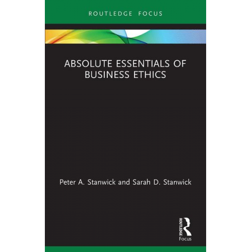 Peter Stanwick Sarah Stanwick - Absolute Essentials of Business Ethics