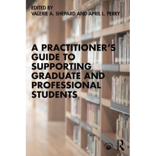 Valerie A. (Western Carolina University  Shepard - A Practitioner's Guide to Supporting Graduate and Professional Students