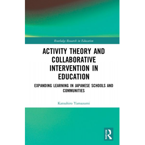 Katsuhiro Yamazumi - Activity Theory and Collaborative Intervention in Education