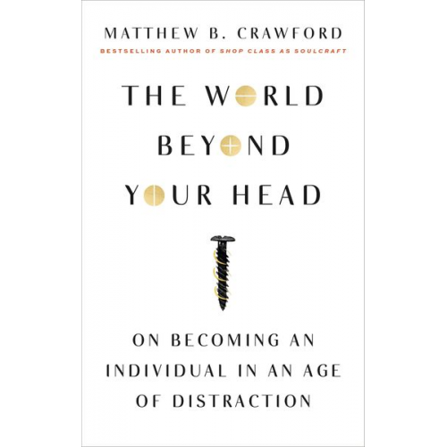 Matthew B. Crawford - The World Beyond Your Head