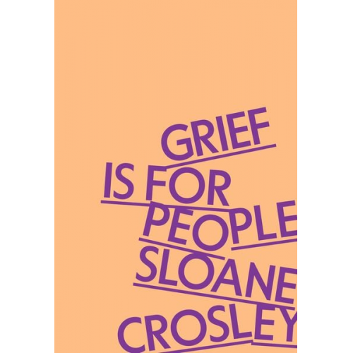 Sloane Crosley - Grief Is for People