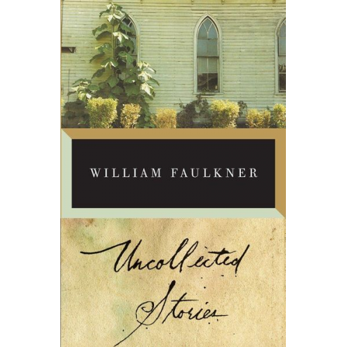 William Faulkner - The Uncollected Stories of William Faulkner