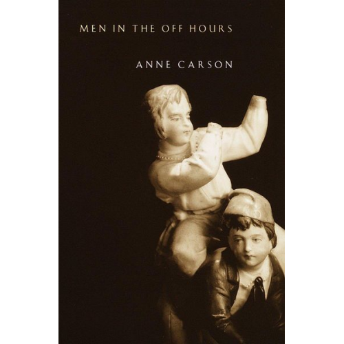 Anne Carson - Men in the Off Hours