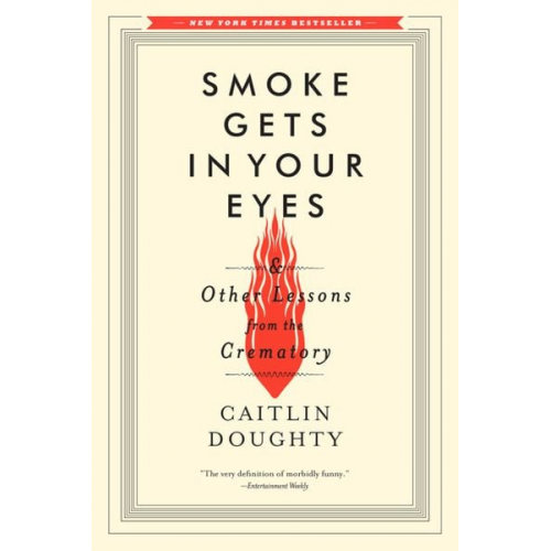 Caitlin Doughty - Smoke Gets in Your Eyes: And Other Lessons from the Crematory