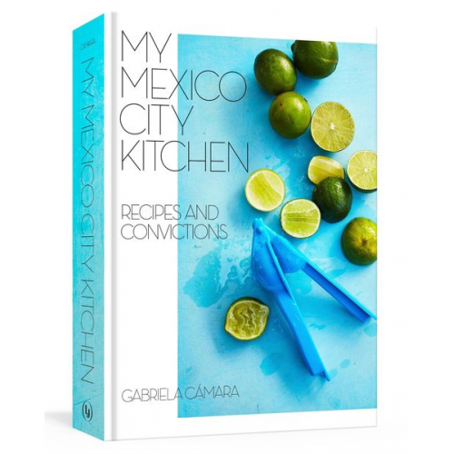 Gabriela Camara Malena Watrous - My Mexico City Kitchen