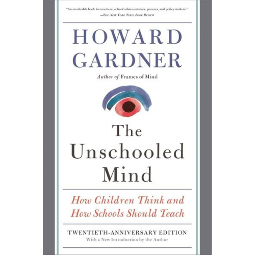 Howard E. Gardner - The Unschooled Mind