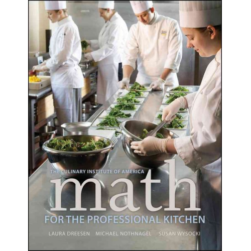 The Culinary Institute of America Laura Dreesen Michael Nothnagel Susan Wysocki - Math for the Professional Kitchen