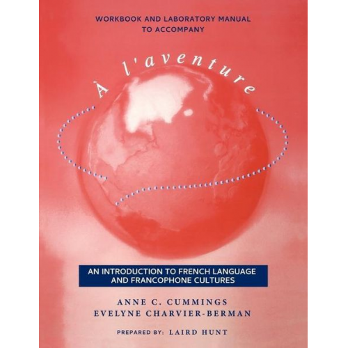 Anne C. Cummings Evelyne Charvier-Berman - Workbook and Laboratory Manual to Accompany Ã l'Aventure: An Introduction to French Language and Francophone Cultures