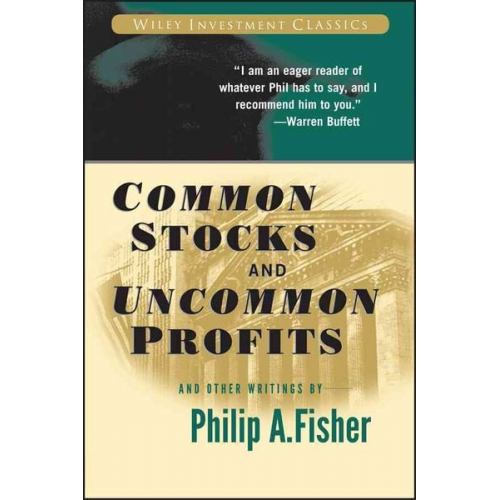 Philip A. Fisher Kenneth L. Fisher - Common Stocks and Uncommon Profits and Other Writings