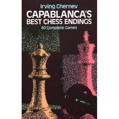 Irving Chernev - Capablanca's Best Chess Endings