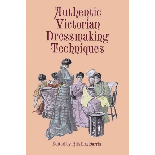 Kristina Harris - Authentic Victorian Dressmaking Techniques