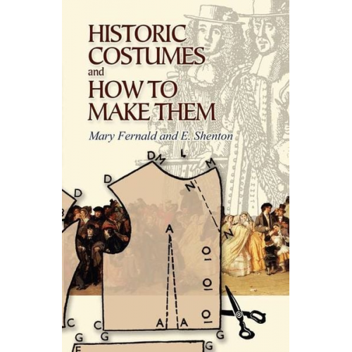 Mary Fernald Eileen Shenton - Historic Costumes and How to Make Them