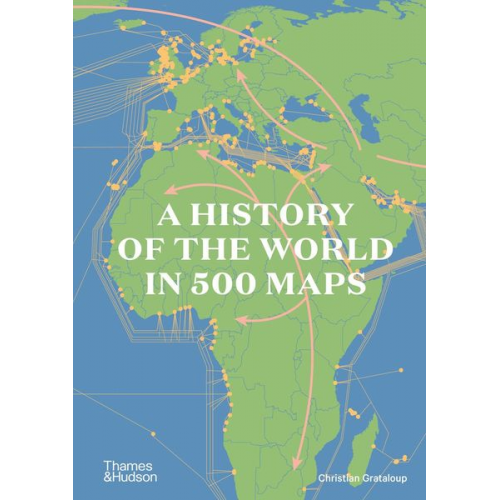 Christian Grataloup - A History of the World in 500 Maps