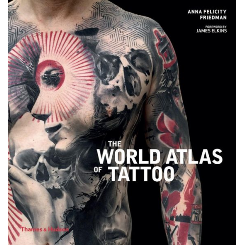 Anna Felicity Friedman - The World Atlas of Tattoo