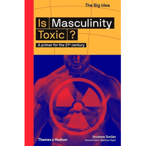 Andrew Smiler - Is Masculinity Toxic? (the Big Idea Series)