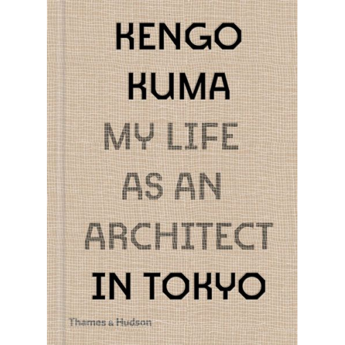 Kengo Kuma - Kengo Kuma: My Life as an Architect in Tokyo