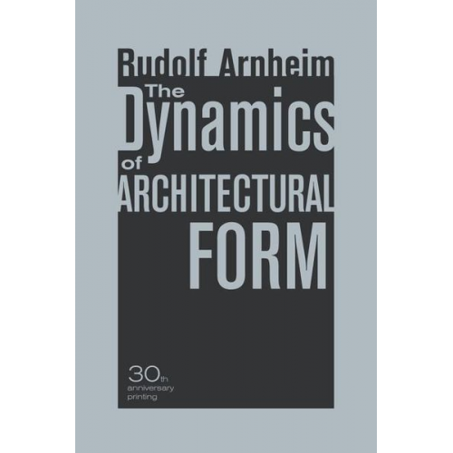 Rudolf Arnheim - The Dynamics of Architectural Form, 30th Anniversary Edition