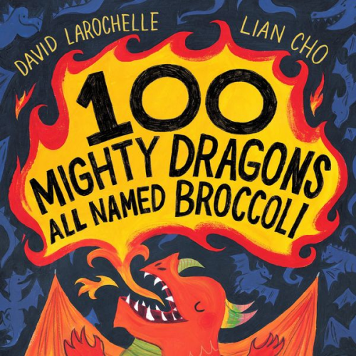 David LaRochelle - 100 Mighty Dragons All Named Broccoli