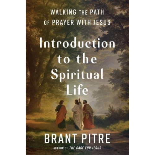 Brant Pitre - Introduction to the Spiritual Life: Walking the Path of Prayer with Jesus