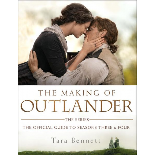 Tara Bennett - The Making of Outlander: The Series