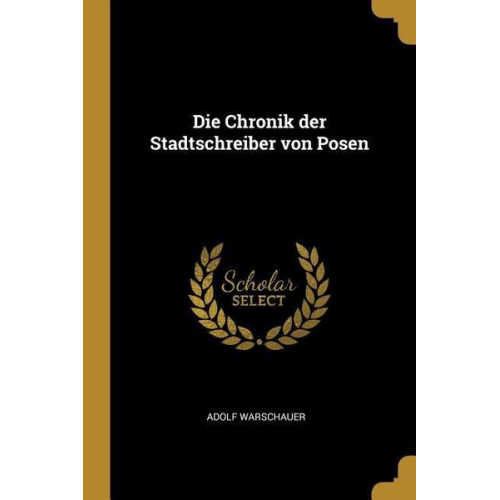 Adolf Warschauer - Die Chronik der Stadtschreiber von Posen