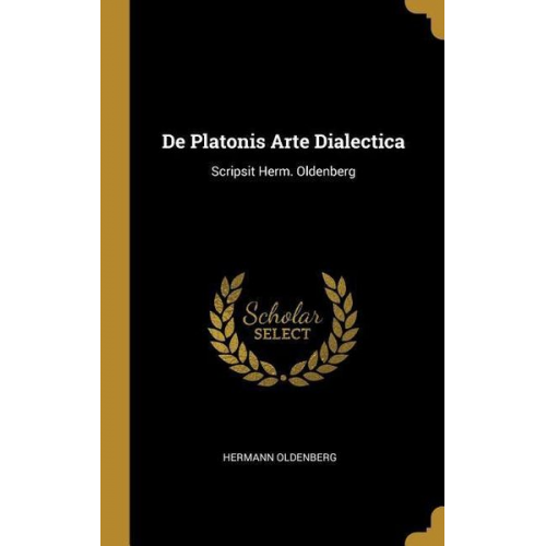 Hermann Oldenberg - De Platonis Arte Dialectica: Scripsit Herm. Oldenberg