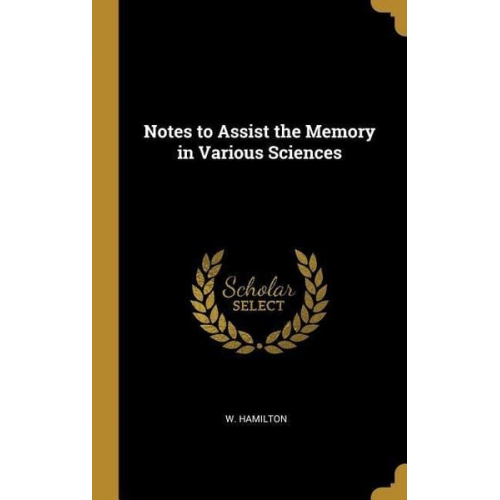 W. Hamilton - Notes to Assist the Memory in Various Sciences