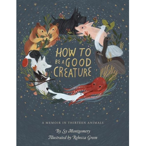 Sy Montgomery - How to Be a Good Creature