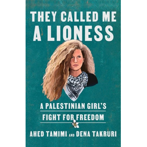 Ahed Tamimi Dena Takruri - They Called Me a Lioness