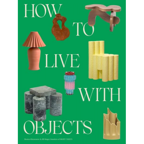 Monica Khemsurov Jill Singer - How to Live with Objects