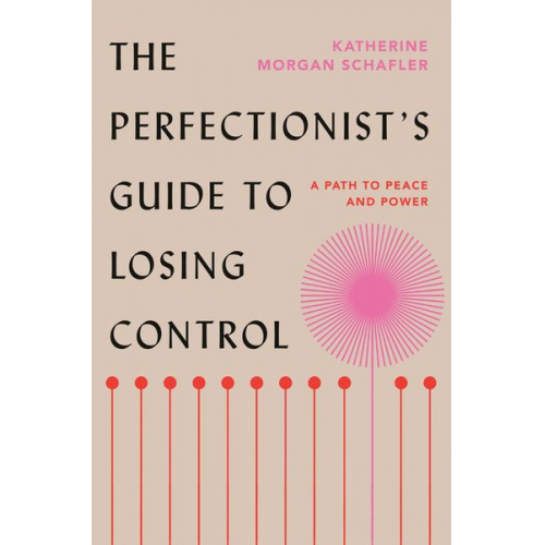 Katherine Morgan Schafler - The Perfectionist's Guide to Losing Control