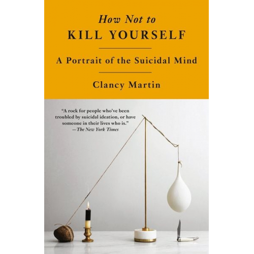 Clancy Martin - How Not to Kill Yourself