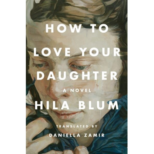 Hila Blum - How to Love Your Daughter