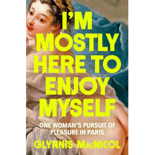 Glynnis MacNicol - I'm Mostly Here to Enjoy Myself