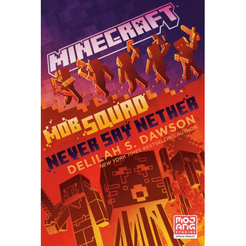 Delilah S. Dawson - Minecraft: Mob Squad: Never Say Nether: An Official Minecraft Novel