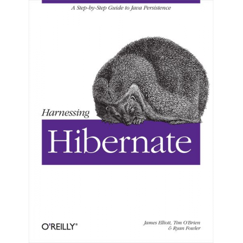 James Elliott Timothy M. O'Brien Ryan Fowler - Harnessing Hibernate