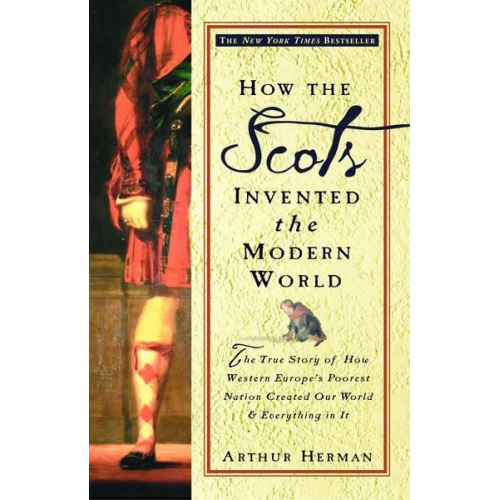 Arthur Herman - How the Scots Invented the Modern World