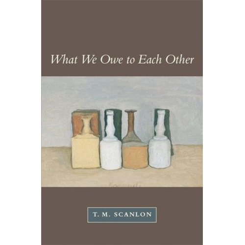 T. M. Scanlon - What We Owe to Each Other