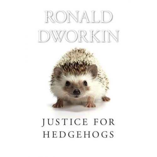 Ronald Dworkin - Justice for Hedgehogs