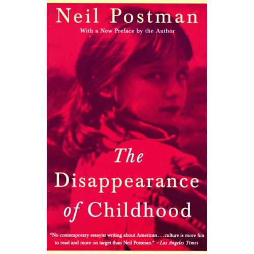 Neil Postman - The Disappearance of Childhood