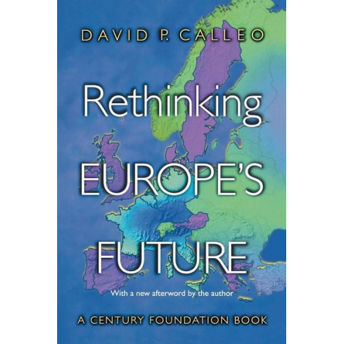 David P. Calleo - Rethinking Europe's Future